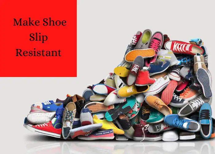 How to Make Shoe Slip Resistant